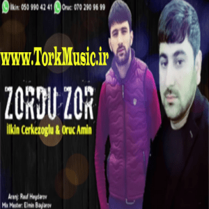 دانلود آهنگ جدید الکین چرکزاوغلو و اروج آمین به نام زوردو زور