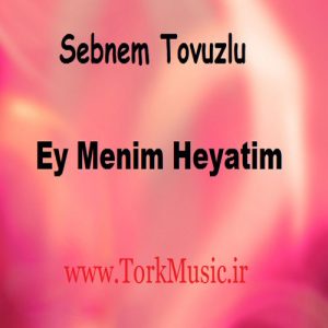 دانلود آهنگ شبنم توزلو به نام ای منیم حیاتم