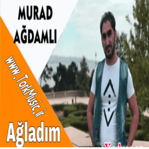 دانلود آهنگ مراد آغداملی به نام آغلادم