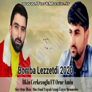 آهنگ ایلکین چرکزاوغلو و اروج آمین به نام بومبا لذتدی