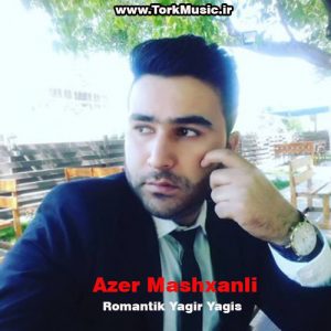 دانلود آهنگ آذر ماشخانلی به نام رومانتیک یاغیر یاغیش