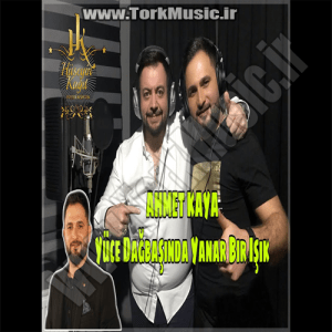 آهنگ احمد کایا به نام یوجه داغ باشیندا یانار بیر ایشیک