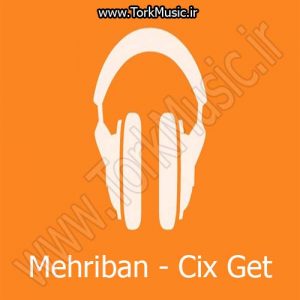 دانلود آهنگ ترکی مهریبان به نام چیخ گت