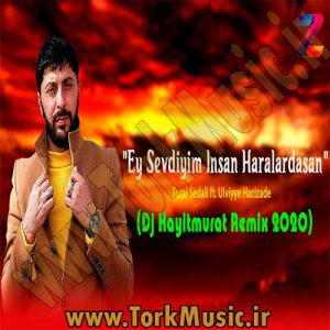 ریمیکس آهنگ ترکی ای سودیم اینسان هارالارداسان از تورال صدالی