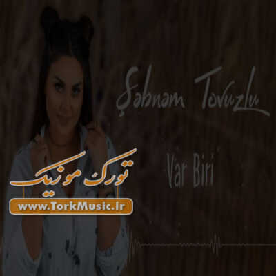 دانلود آهنگ ترکی وار بیری از شبنم تووزلو