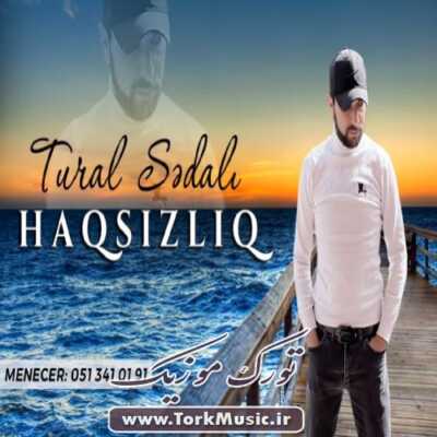 دانلود آهنگ ترکی حاقسیزلیغ از تورال صدالی Tural Sedali Haqsizliq - دانلود آهنگ ترکی حاقسیزلیغ از تورال صدالی
