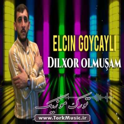 دانلود آهنگ ترکی دیلخور اولموشام از الچین گویجیلی Elcin Goycayli Dilxor Olmusam - دانلود آهنگ ترکی دیلخور اولموشام از الچین گویجیلی