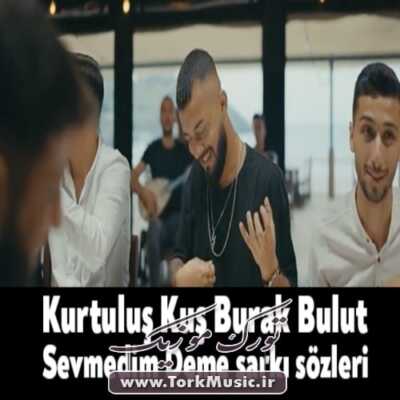 دانلود آهنگ ترکی سئومدیم دمه بانا بانا Kurtuluş Kuş & Burak Bulut Sevmedim Deme - دانلود آهنگ ترکی سئومدیم دمه بانا بانا